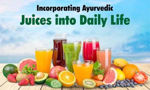 Incorporating Ayurvedic Juices